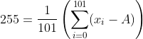 255 = \frac{1}{101}\left (\sum_{i=0}^{101} (x_i - A) \right )
