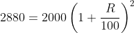 2880 = 2000 \left ( 1 + \frac{R}{100} \right )^{2}