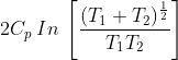 2C_{p}\: In\: \left [ \frac{(T_{1}+T_{2})^{\frac{1}{2}}}{T_{1}T_{2}} \right ]