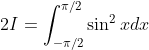 2I=\int_{-\pi /2}^{\pi /2} {\sin ^{2}xdx