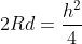 2Rd=\frac{h^{2}}{4}