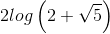 2log\left ( 2+\sqrt{5} \right )