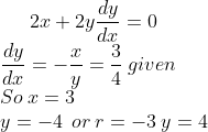 2x+2y\frac{dy}{dx}=0\\ \frac{dy}{dx}=-\frac{x}{y}=\frac{3}{4}\: given \\ So\: x=3 \\ y=-4\:\:or \:r=-3 \:y=4