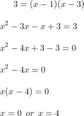 3 = ( x-1)( x -3 ) \\\\ x^2 - 3 x - x +3 = 3 \\\\ x ^2 - 4x + 3 - 3 = 0 \\\\ x ^ 2 - 4 x = 0 \\\\ x ( x -4) = 0 \\\\ x = 0 \: \: or \: \: x = 4