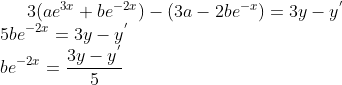 3(ae^{3x}+be^{-2x})-(3a-2be^{-x}) = 3y-y^{'}\\ 5be^{-2x} = 3y-y^{'}\\ be^{-2x}= \frac{3y-y^{'}}{5}