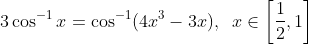 3\cos^{-1} x = \cos^{-1}(4x^3 - 3x), \;\;x\in\left[\frac{1}{2},1 \right ]