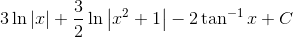 3\ln \left | x \right |+\frac{3}{2}\ln \left | x^{2}+1 \right |-2\tan ^{-1}x+C
