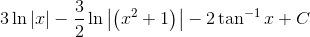 3\ln \left | x \right |-\frac{3}{2}\ln \left | \left (x^{2}+1 \right ) \right |-2\tan ^{-1}x+C