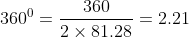 360^{0}=\frac{360}{2\times 81.28}=2.21
