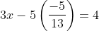 3x - 5\left(\frac{-5}{13} \right ) = 4