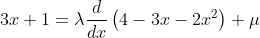 3x+1= \lambda \frac{d}{dx}\left ( 4-3x-2x^{2} \right )+\mu