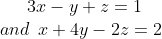 3x-y + z = 1 \\ and \: \: x + 4y - 2z = 2