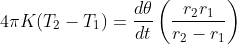 4 \pi K(T_2-T_1)= \frac{d\theta }{dt} \left ( \frac{r_2r_1}{r_2-r_1} \right )