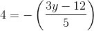 4=-\left ( \frac{3y-12}{5} \right )