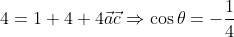 4=1+4+4\vec{a}\vec{c}\Rightarrow \cos \theta =-\frac{1}{4}