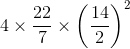 4\times\frac{22}{7} \times\left (\frac{14}{2} \right )^2