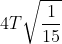4T\sqrt{\frac{1}{15}}