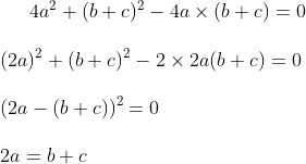 4a^2 + ( b+c) ^ 2 - 4a \times ( b+c) = 0 \\\\ ( 2a )^2 + ( b+c) ^ 2 - 2 \times 2a ( b+c) = 0 \\\\( 2a - ( b+c))^2 = 0 \\\\ 2a = b+c