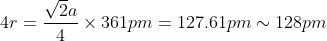 4r=\frac{\sqrt{2}a}{4} \times 361 pm = 127.61 pm\sim 128 pm