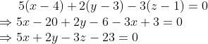 5(x-4) +2(y-3) -3(z-1) = 0 \\\Rightarrow 5x - 20 +2y -6 -3x + 3 =0 \\\Rightarrow 5x + 2y -3z -23 = 0
