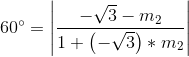 60^{\circ}=\left | \frac{-\sqrt{3}-m_{2}}{1+\left ( -\sqrt{3} \right )*m_{2}} \right |