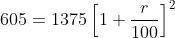 605 = 1375 \left [ 1 + \frac{r}{100} \right ]^{2}