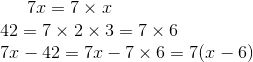 7x = 7 \times x \\ 42=7\times 2 \times 3=7\times 6\\ 7x-42=7x-7\times 6=7(x-6)