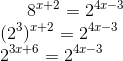 8^{x+2}=2^{4x-3}\\ (2^{3} ) ^{x+2}= 2^{4x-3}\\ 2^{3x+6}=2^{4x-3}