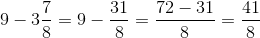 9-3\frac{7}{8}=9-\frac{31}{8}=\frac{72-31}{8}=\frac{41}{8}