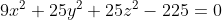 9x^2+25y^2+25z^2-225=0