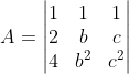 A=\begin{vmatrix} 1 &1 &1 \\ 2 &b &c \\ 4 & b^{2} &c^{2} \end{vmatrix}