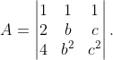 A=\begin{vmatrix} 1 &1 &1 \\ 2 &b &c \\ 4 &b^{2} &c^{2} \end{vmatrix}.