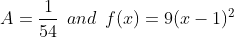 A=\frac{1}{54}\: \: and\: \: f(x)=9(x-1)^{2}