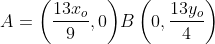 A=\left ( \frac{13x_{o}}{9},0 \right )\! B\left ( 0,\frac{13y_{o}}{4} \right )