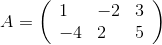 A=\left(\begin{array}{lll} 1 & -2 & 3 \\ -4 & 2 & 5 \end{array}\right)