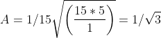 A=1/15\sqrt{\left ( \frac{15*5}{1} \right )}=1/ \sqrt 3