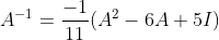 A^{-1} = \frac{-1}{11}(A^{2}-6A+5I)