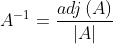 A^{-1}= \frac{adj\left ( A \right )}{|A|}