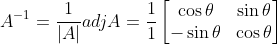 A^{-1}=\frac{1}{\left | A \right |}adjA=\frac{1}{1}\begin{bmatrix} \cos \theta & \sin \theta \\ -\sin \theta & \cos \theta \end{bmatrix}