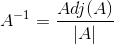 A^{-1}=\frac{Adj(A)}{|A|}