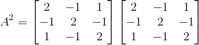 A^{2} = \begin{bmatrix} 2 &-1 &1 \\ -1 &2 &-1 \\ 1 &-1 &2 \end{bmatrix}\begin{bmatrix} 2 &-1 &1 \\ -1 &2 &-1 \\ 1 &-1 &2 \end{bmatrix}