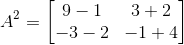 A^{2} = \begin{bmatrix} 9-1 &3+2 \\ -3-2 & -1+4 \end{bmatrix}