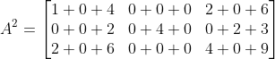 A^{2} = \begin{bmatrix}1+0+4&0+0+0&2+0+6\\0+0+2&0+4+0&0+2+3\\2+0+6&0+0+0&4+0+9 \end{bmatrix}