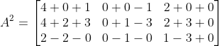 A^{2}= \begin{bmatrix} 4+0+1 &0 +0-1&2+0+0 \\ 4+2+3& 0+1-3&2+3+0 \\ 2-2 -0&0-1-0 & 1-3+0 \end{bmatrix}
