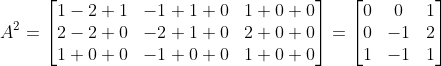A^2= \begin{bmatrix} 1-2+1 &-1+1+0 &1+0+0 \\2-2+0 & -2+1+0 &2+0+ 0\\1+0+0 &-1+0+0 &1+0+0 \end{bmatrix}=\begin{bmatrix} 0 & 0 &1 \\ 0 & -1 &2\\1 &-1 &1 \end{bmatrix}