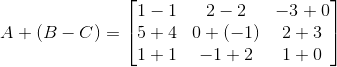A+(B-C)=\begin{bmatrix} 1-1 &2-2 &-3+0 \\ 5+4 &0+(-1) &2+3 \\ 1+1 & -1+2 &1+0 \end{bmatrix}