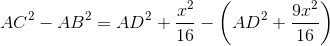 AC^2 - AB^2 = AD^2 + \frac{x^2}{16} - \left ( AD^2 + \frac{9x^2}{16} \right )