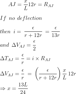 AJ = \frac{x}{L}12r = R_{AJ}\\\\If \: \: no\: \: deflection \\\\then \: \: i =\: \frac{\epsilon }{r+12r}\: = \frac{\epsilon }{13r}\\\\and \: \: \Delta V_{AJ}=\frac{\epsilon }{2}\\\\\Delta T_{AJ}=\frac{\epsilon }{r}=i\times R_{AJ}\\\\\Delta V_{AJ}=\frac{\epsilon }{r}\: =\: \left ( \frac{\epsilon }{r+12r}\right )\frac{x}{L}\: 12r\\\\\Rightarrow x=\frac{13L}{24}