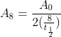 A_{8}=\frac{A_{0}}{2(\frac{8}{t_{\frac{1}{2}}})}