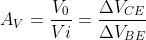 A_{V}=\frac{V_{0}}{Vi}=\frac{\Delta V_{CE}}{\Delta V_{BE}}